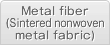 Metal fiber (Sintered nonwoven metal fabric)